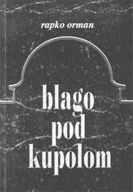 Rapko Orman - Blago pod kupolom