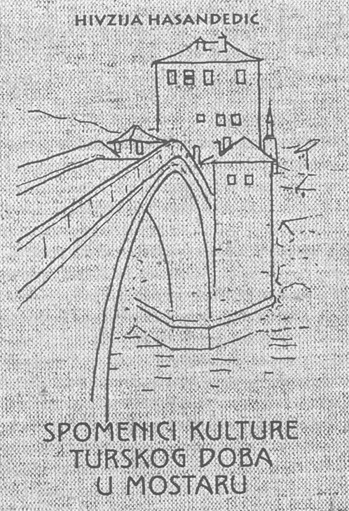 Hivzija Hasandedić: Spomenici kulture turskog doba u Mostaru